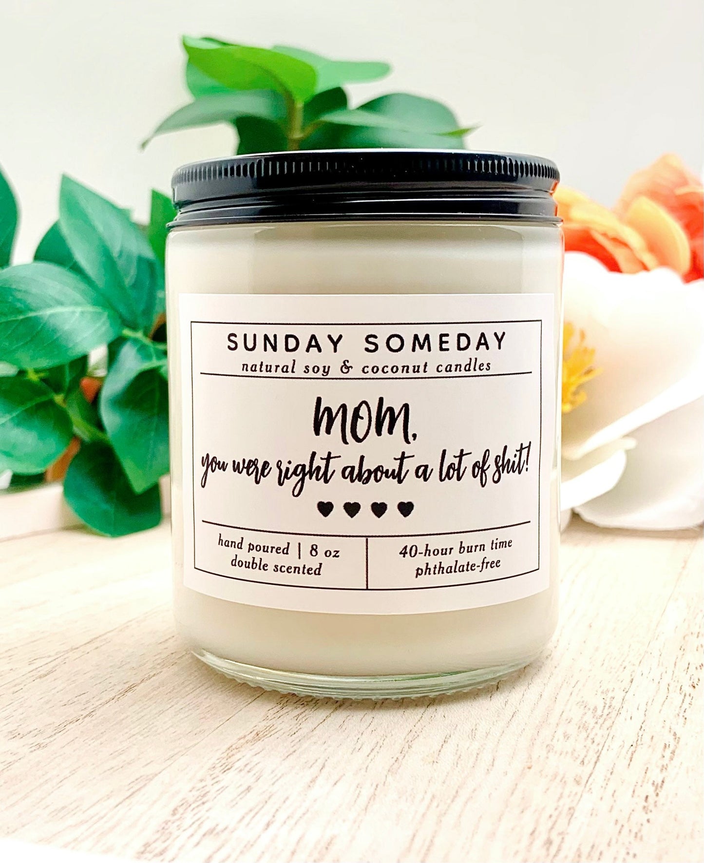 Mom, You Were Right About a Lot of Shit! | Mother’s Day Gift | Mom | Candle | 25+ scents | Vegan | Non-Toxic | SUNDAY SOMEDAY | 8 oz