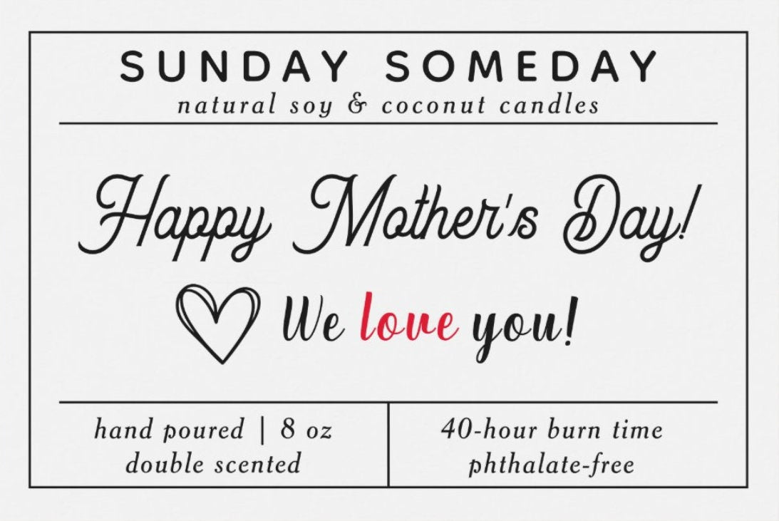 Happy Mother’s Day! We love you! | Mother's Day Gift | Candle | Mom | Siblings | 25+ Scents | SUNDAY SOMEDAY | Vegan | Non-Toxic | 8 oz