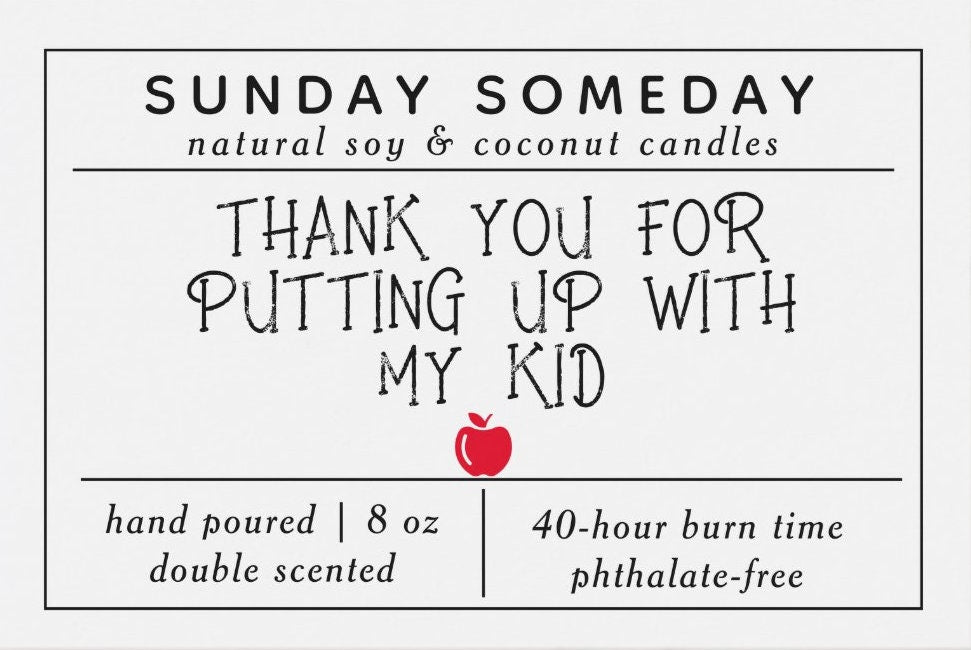 Thank You for Putting up With My Kid | Teacher Gifts | Back to School | Candle | 25+ Scents | Vegan | Non-Toxic | SUNDAY SOMEDAY | 8 oz