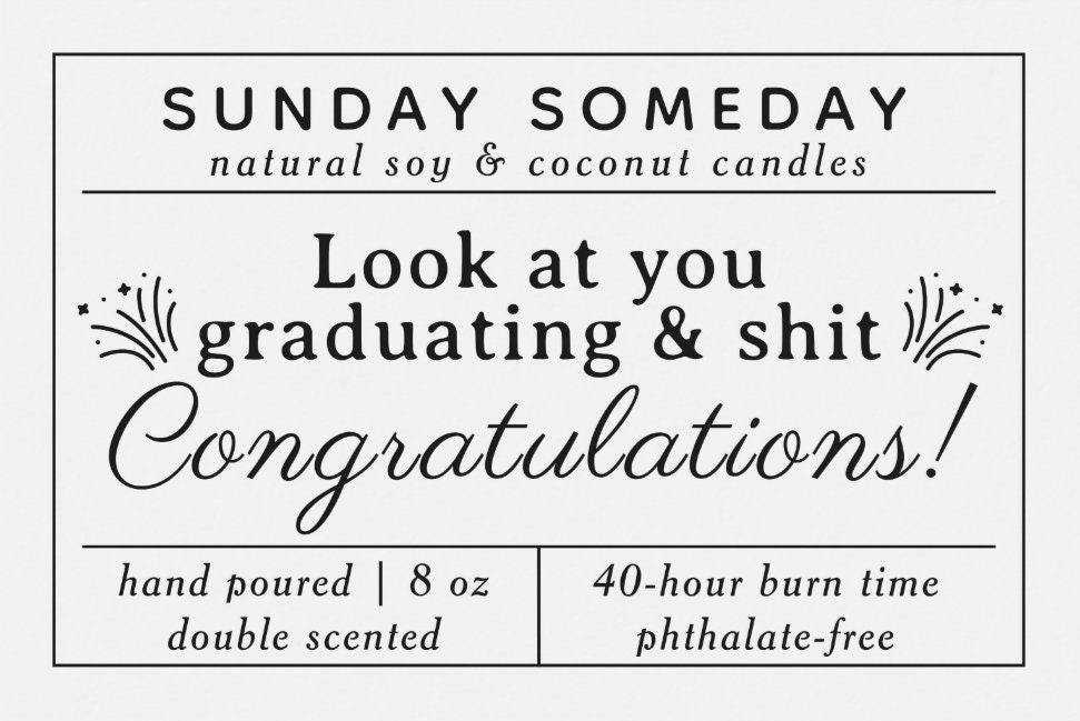 Look at You Graduating and Shit - Congratulations | Graduation Gifts | Candle | 25+ Scents | Vegan | NonToxic | SUNDAY SOMEDAY | 8 oz