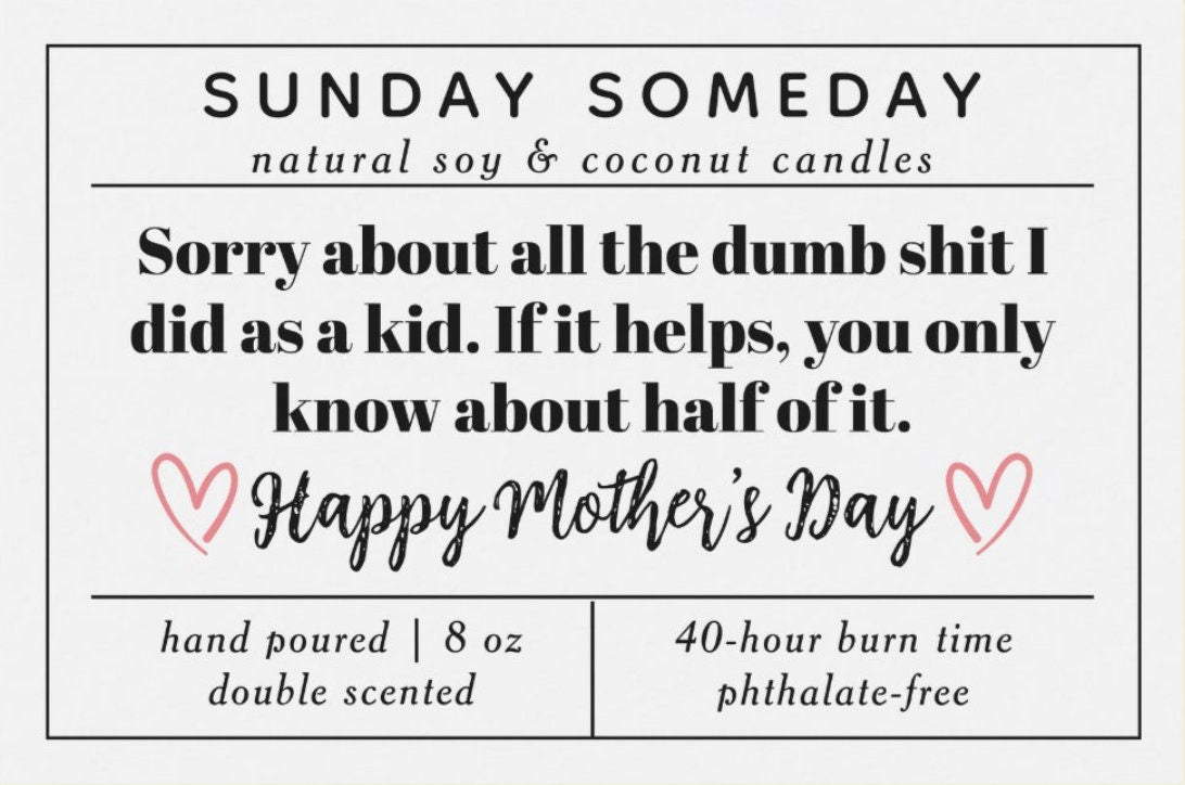 Sorry About All the Dumb Shit I Did as a Kid | Mother's Day | Candle | Mom Gifts | 25+ Scents | Vegan | Non-Toxic | SUNDAY SOMEDAY | 8 oz