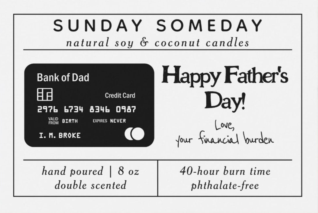 Bank of Dad: Happy Father's Day! Love, your financial burden | Father's Day | Candle | 15+ Scents | Vegan | Non-Toxic | SUNDAY SOMEDAY |8 oz