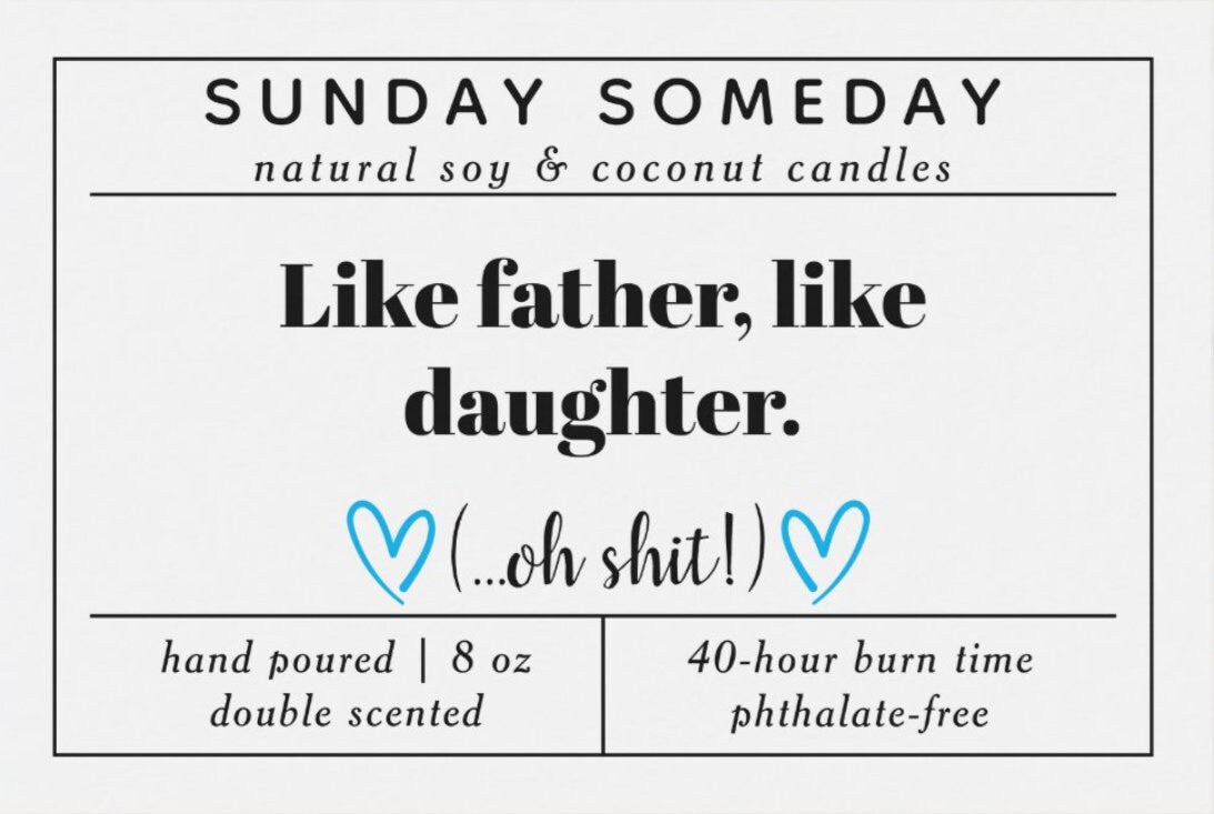 Like Father, Like Daughter ( oh shit !) | Father's Day | Dad Gifts | Funny | Candle | 15+ Scents | Vegan | Non-Toxic | SUNDAY SOMEDAY | 8 oz