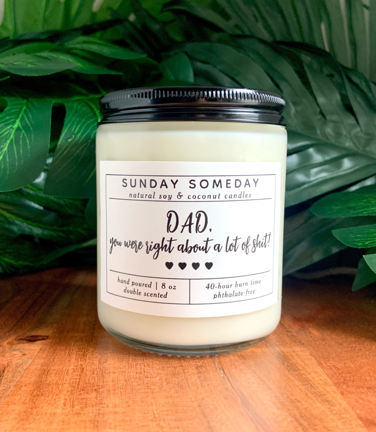 Dad, you were right about a lot of shit! | Gifts for Dad | Father's Day | Candle | 15+ Scents | Vegan | Non-Toxic | SUNDAY SOMEDAY | 8 oz