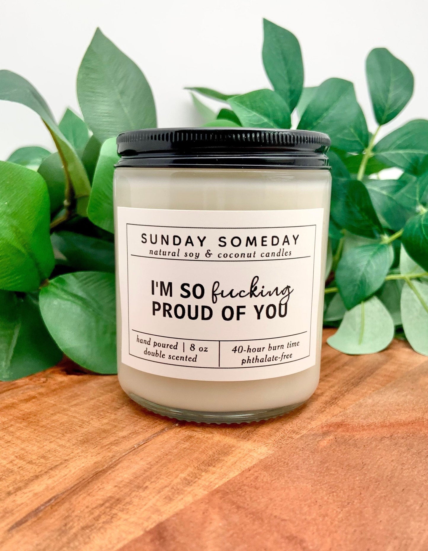 I’m So Fucking Proud of You | Achievement | Celebration | Candle | Gifts | 25+ Scents | Vegan | Non-Toxic | SUNDAY SOMEDAY | 8 oz
