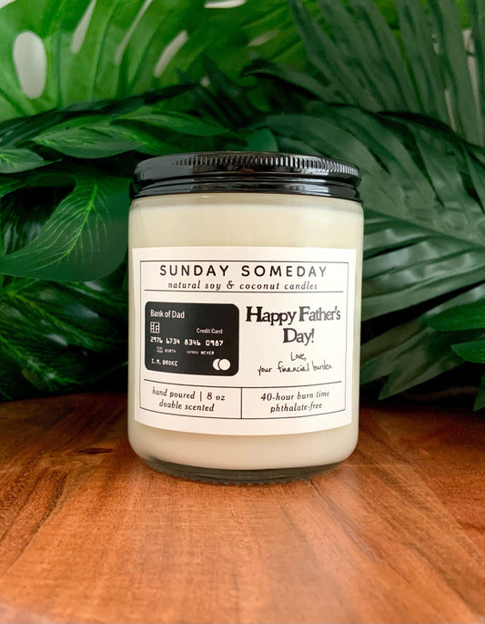Bank of Dad: Happy Father's Day! Love, your financial burden | Father's Day | Candle | 15+ Scents | Vegan | Non-Toxic | SUNDAY SOMEDAY |8 oz