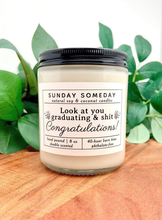 Look at You Graduating and Shit - Congratulations | Graduation Gifts | Candle | 25+ Scents | Vegan | NonToxic | SUNDAY SOMEDAY | 8 oz