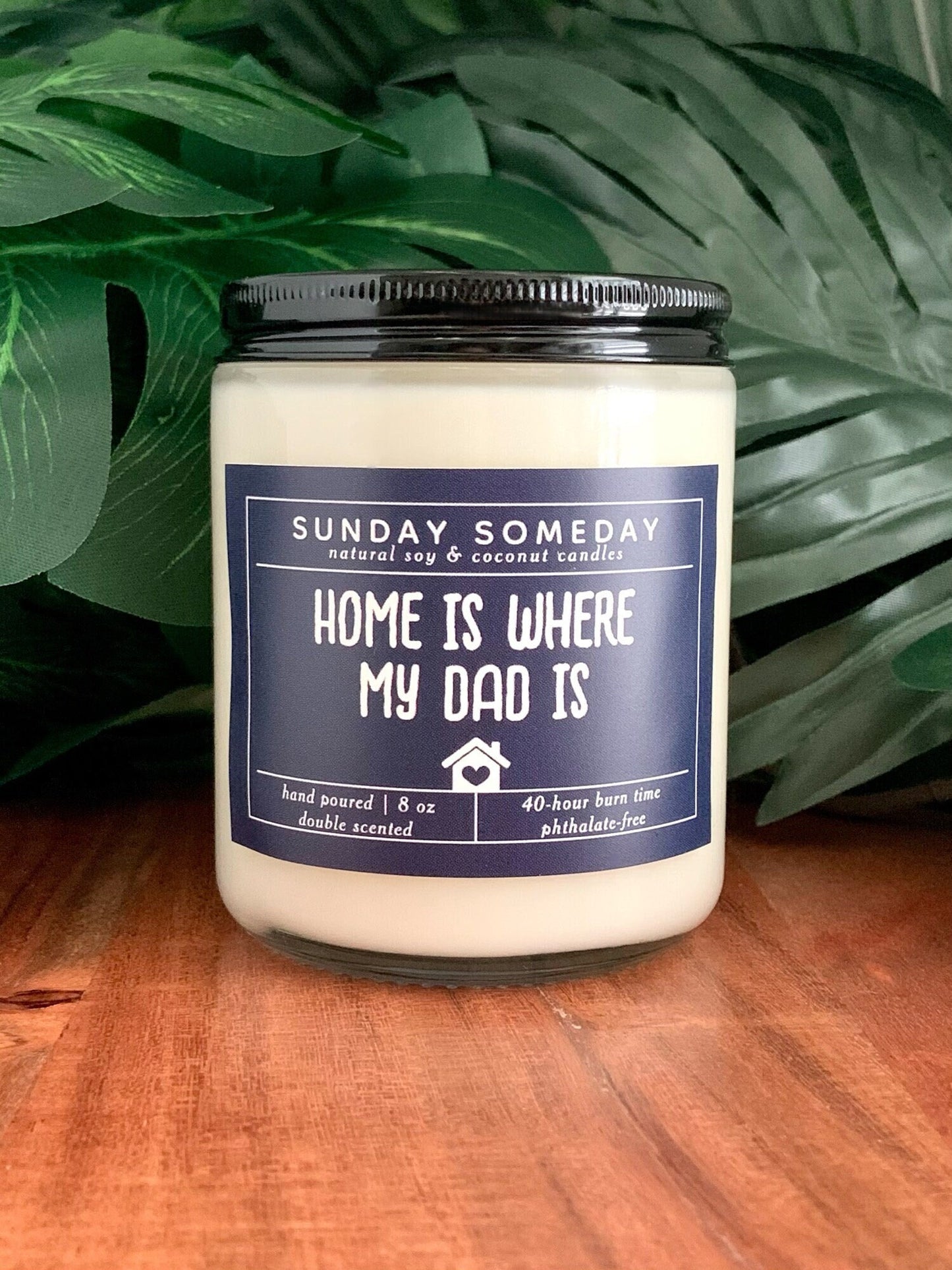 Home is where my dad is | Father's Day | Dad Gifts | Sentimental Gift | Candle | 15+ Scents | Vegan | Non-Toxic | SUNDAY SOMEDAY | 8 oz
