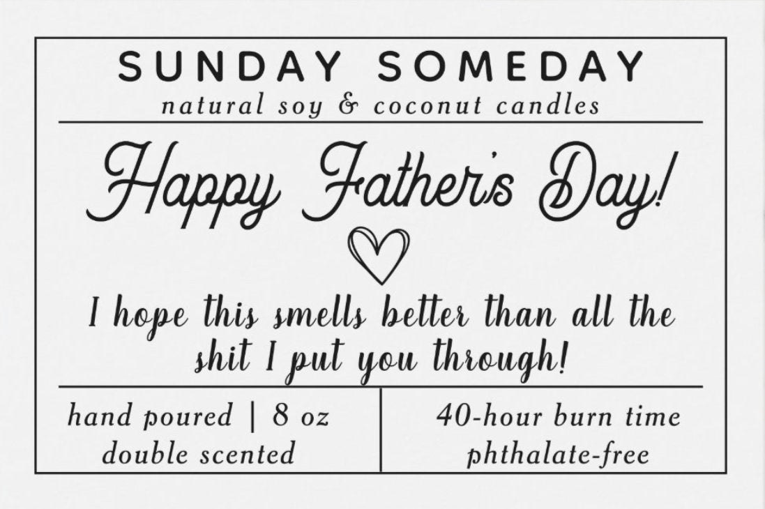 Happy Father's Day I hope this smells better than all the shit I put you through | Father's Day | Candle | 15 Scents | SUNDAY SOMEDAY | 8 oz