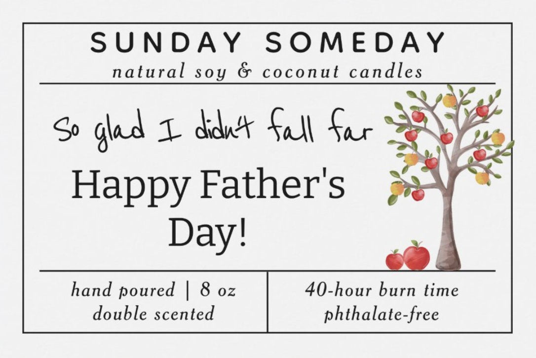 So glad I didn't fall far - Happy Father's Day | Father's Day | Dad Gifts | Candle | 15+ Scents | Vegan | Non-Toxic | SUNDAY SOMEDAY | 8 oz
