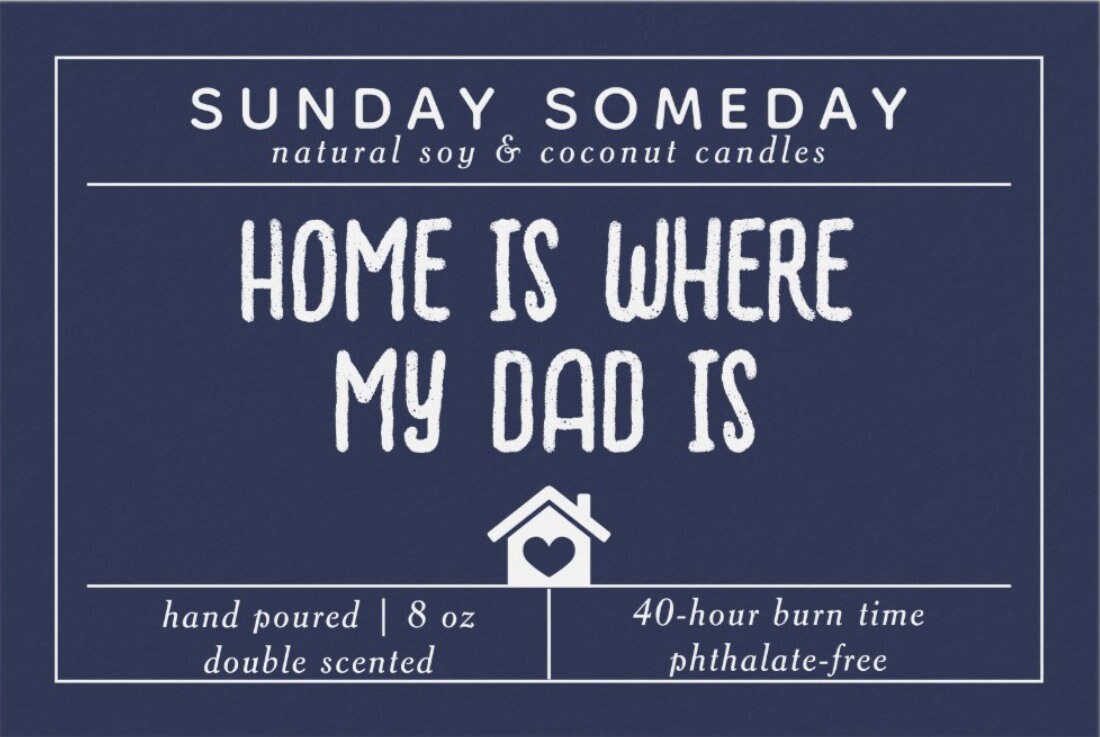 Home is where my dad is | Father's Day | Dad Gifts | Sentimental Gift | Candle | 15+ Scents | Vegan | Non-Toxic | SUNDAY SOMEDAY | 8 oz