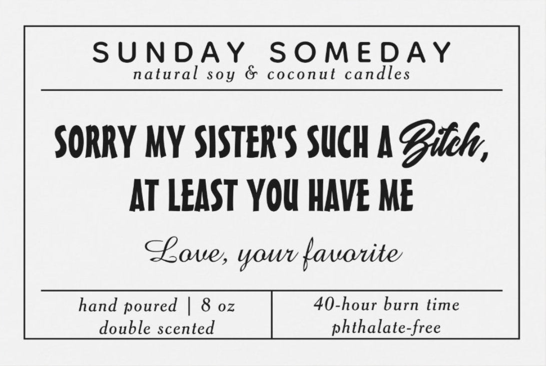 Sorry my sister's such a bitch , at least you have me. Love, your favorite | Father's Day | Dad Gifts | Funny | Candle | 15+ Scents | 8 oz