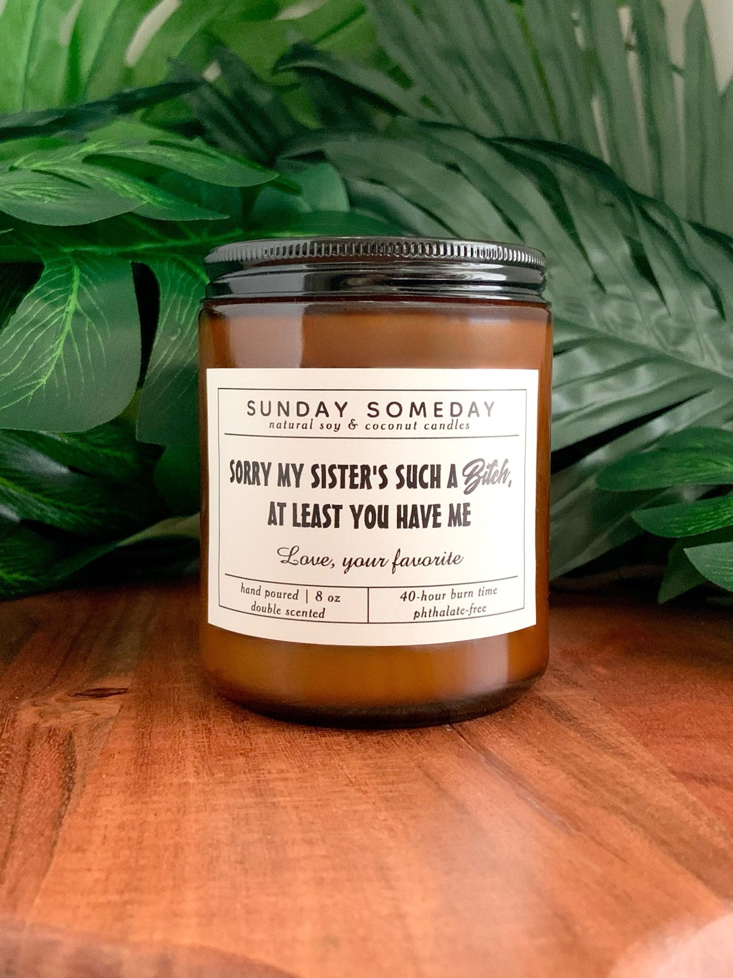 Sorry my sister's such a bitch , at least you have me. Love, your favorite | Father's Day | Dad Gifts | Funny | Candle | 15+ Scents | 8 oz