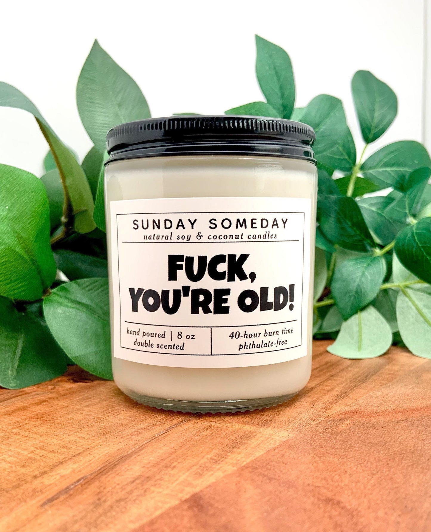 Fuck, You’re Old! | Birthday Candles | Gifts | Funny candles | Sarcastic candles | 25+ Scents | Vegan | Non-Toxic | SUNDAY SOMEDAY | 8 oz