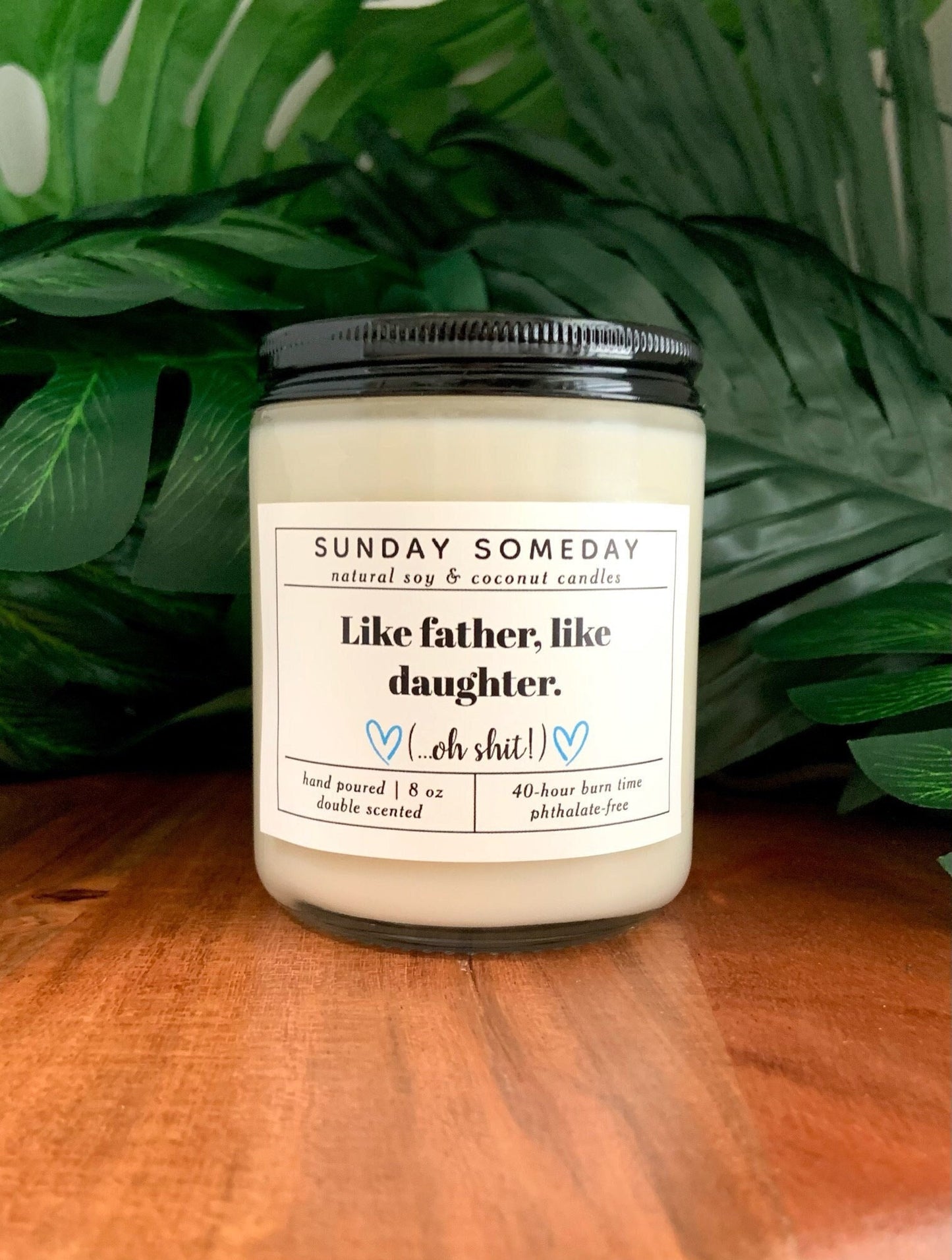 Like Father, Like Daughter ( oh shit !) | Father's Day | Dad Gifts | Funny | Candle | 15+ Scents | Vegan | Non-Toxic | SUNDAY SOMEDAY | 8 oz
