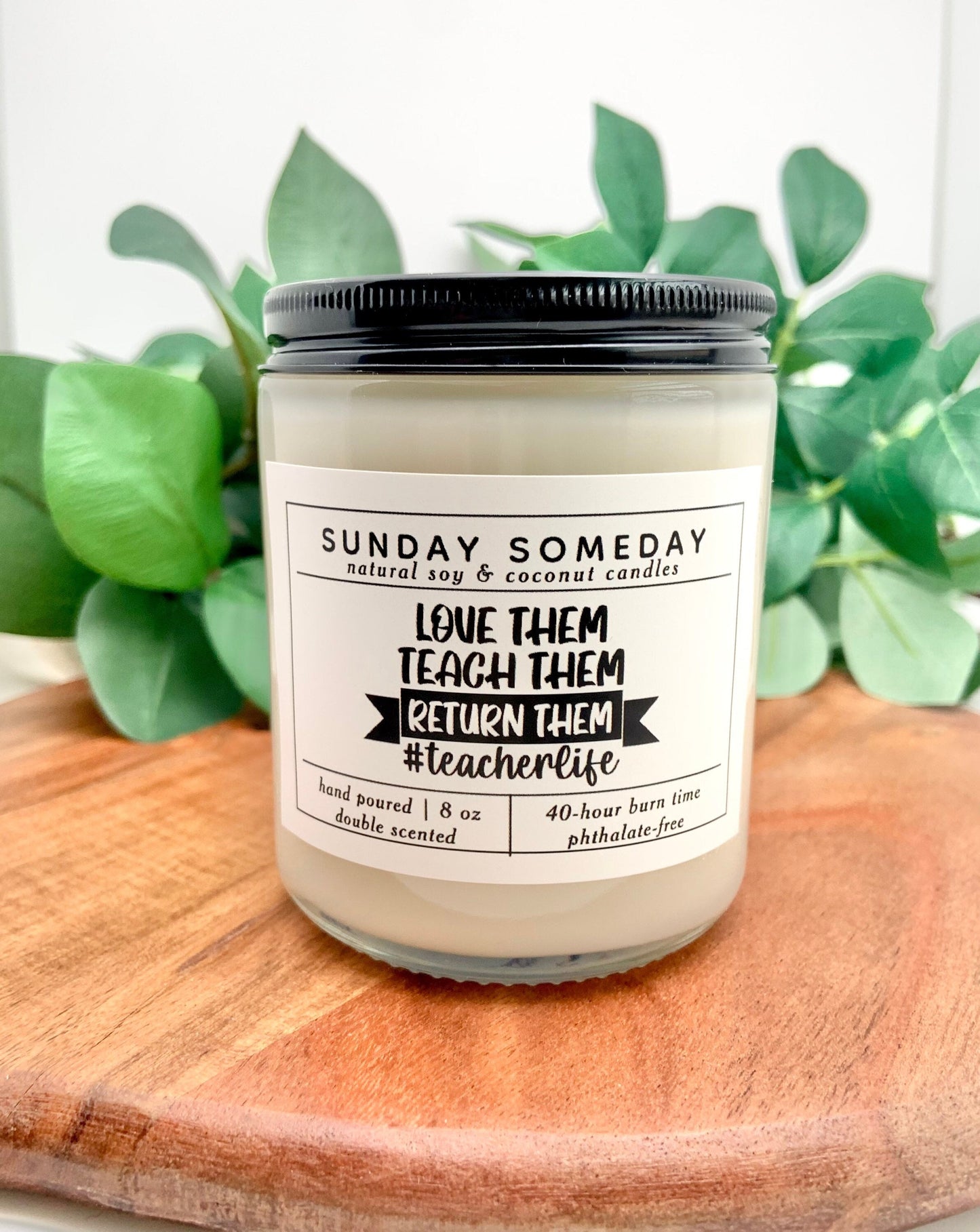 Love Them, Teach Them, Return Them. #teacherlife | Teacher Gifts | School | Candle | 25+ Scents | Vegan | Non-Toxic | SUNDAY SOMEDAY | 8 oz