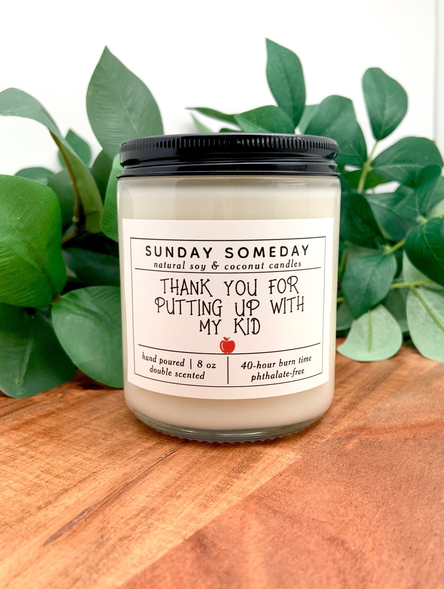 Thank You for Putting up With My Kid | Teacher Gifts | Back to School | Candle | 25+ Scents | Vegan | Non-Toxic | SUNDAY SOMEDAY | 8 oz