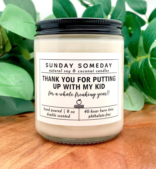 Thank You for Putting Up With My Kid for a Whole Freaking Year!! | Teacher Gifts | Candles | 25+ Scents | Vegan | SUNDAY SOMEDAY | 8 oz