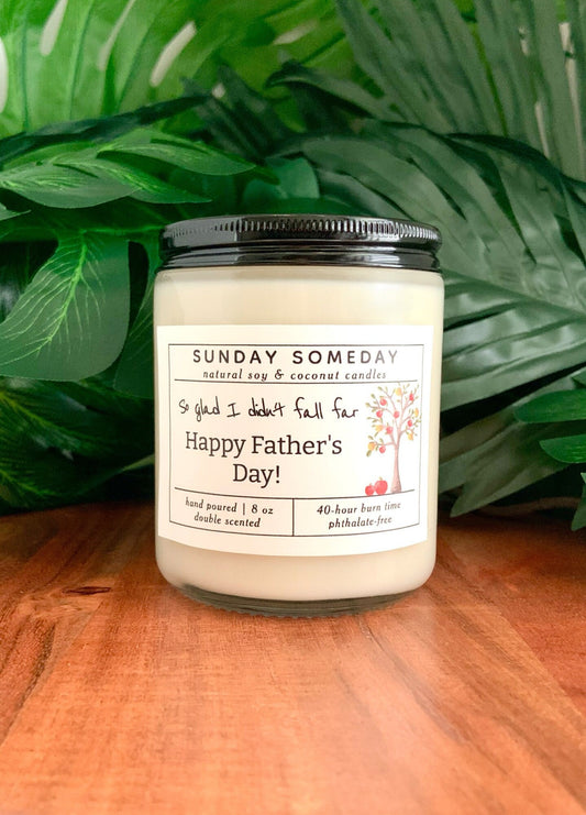 So glad I didn't fall far - Happy Father's Day | Father's Day | Dad Gifts | Candle | 15+ Scents | Vegan | Non-Toxic | SUNDAY SOMEDAY | 8 oz