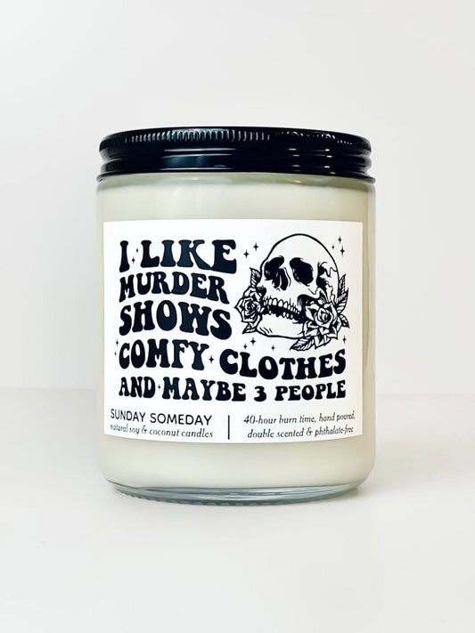 I Like Murder Shows, Comfy Clothes, and Maybe 3 People candle | 40+ Scents | Halloween | SUNDAY SOMEDAY | Soy and Coconut Wax | Vegan | 8 oz