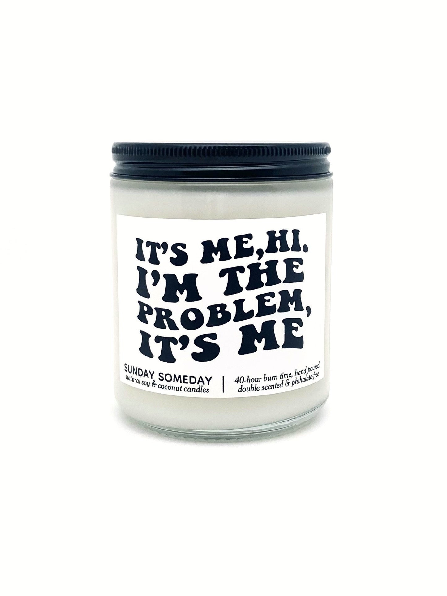 It's Me, Hi, I'm the Problem, It's Me candle | Gifts | Funny | 25+ Scents | Vegan | Non-Toxic | SUNDAY SOMEDAY | Soy & Coconut Wax | 8 oz