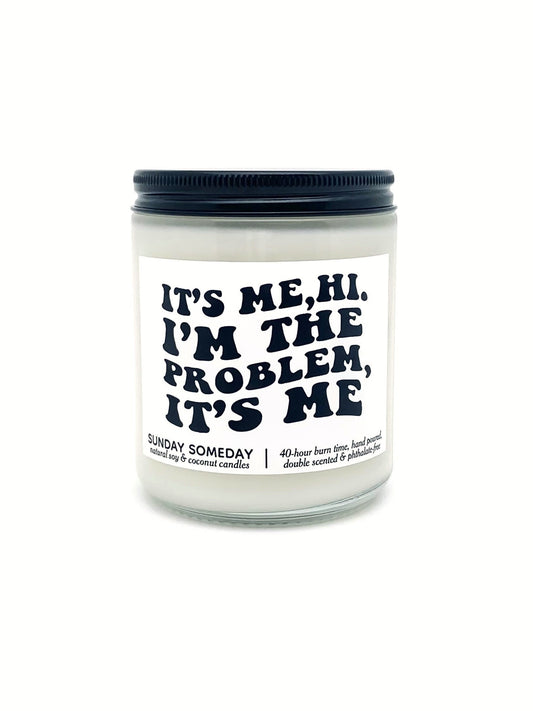 It's Me, Hi, I'm the Problem, It's Me candle | Gifts | Funny | 25+ Scents | Vegan | Non-Toxic | SUNDAY SOMEDAY | Soy & Coconut Wax | 8 oz
