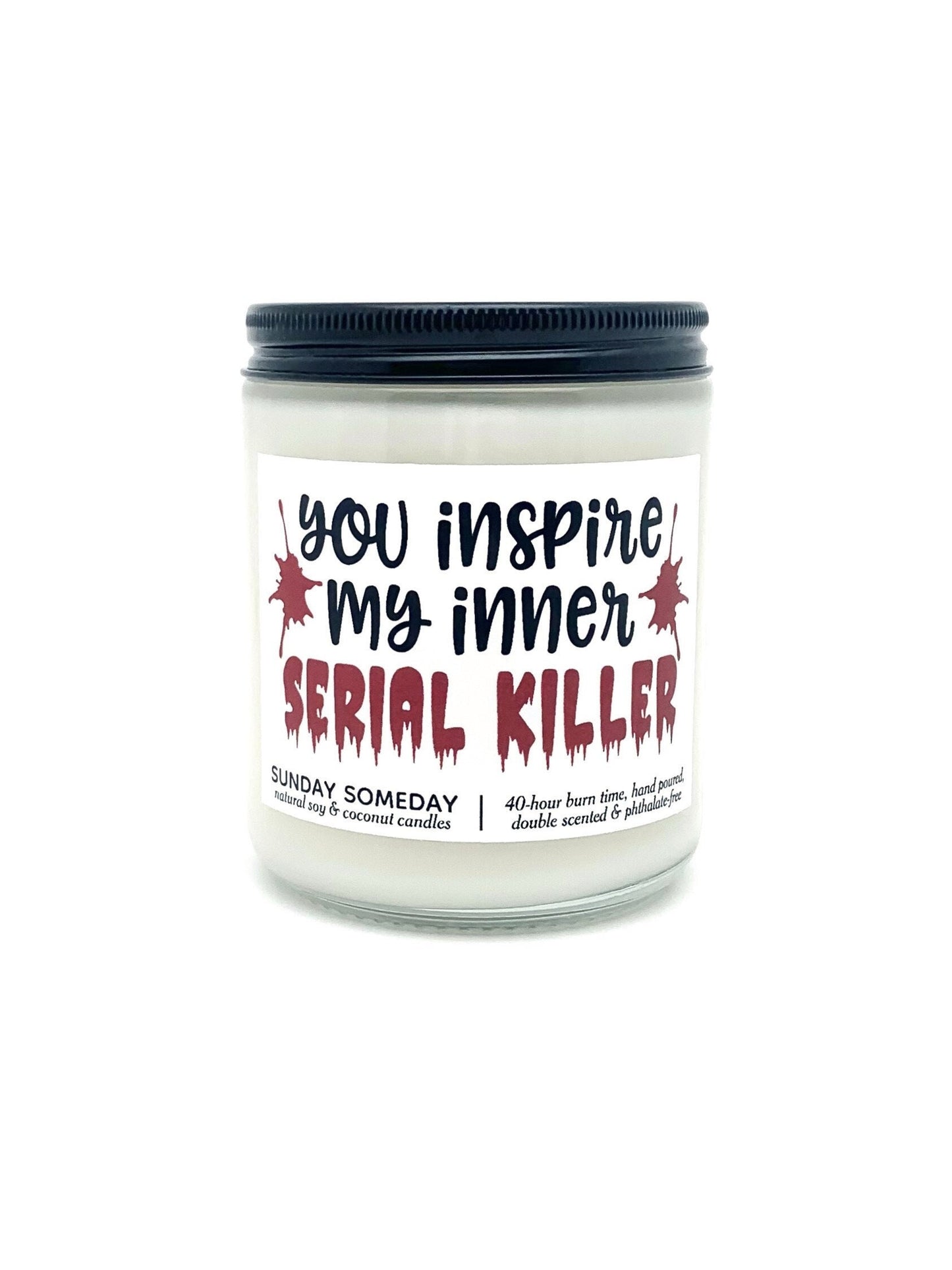 You Inspire My Inner Serial Killer candle | True Crime Gifts | 25+ Scents | Vegan | Non-Toxic | SUNDAY SOMEDAY | Soy & Coconut Wax | 8 oz