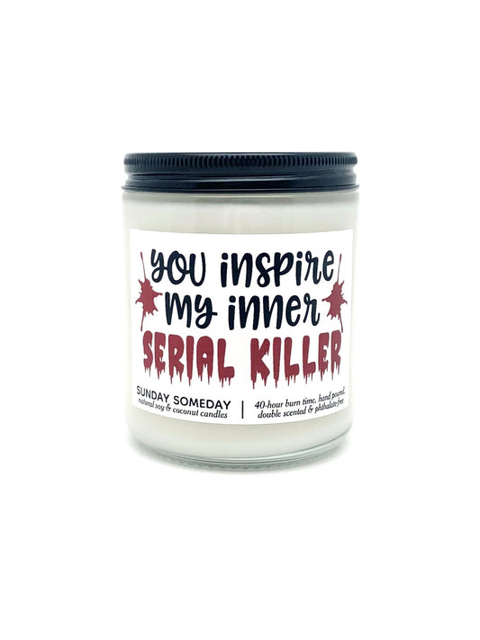 You Inspire My Inner Serial Killer candle | True Crime Gifts | 25+ Scents | Vegan | Non-Toxic | SUNDAY SOMEDAY | Soy & Coconut Wax | 8 oz