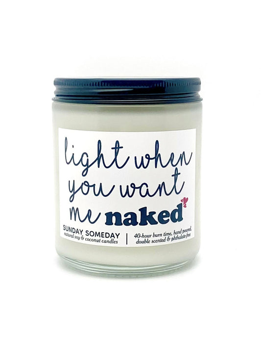 Light When You Want Me Naked candle | NSFW Sexy Valentine's Gift | Couples | 50+ Scents | Vegan | SUNDAY SOMEDAY |Coconut Soy Wax | 4 Sizes