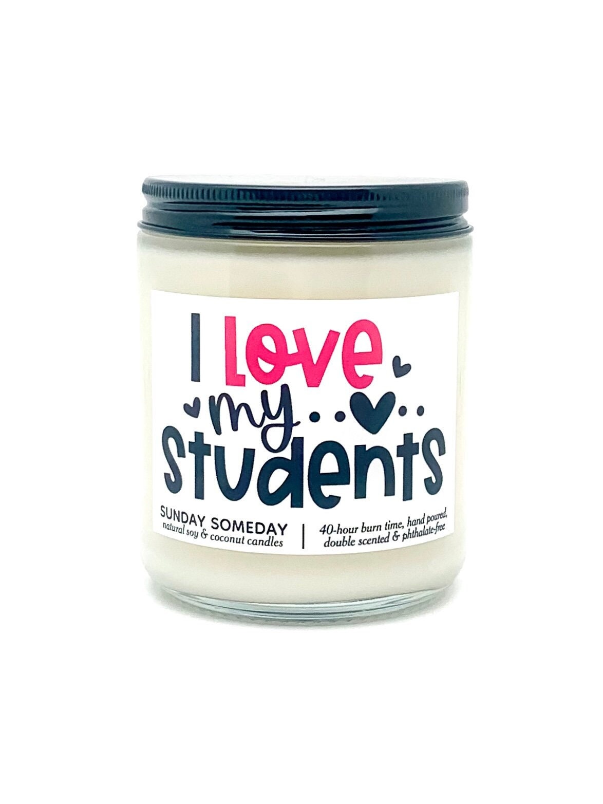 I love My Students candle | Valentine's Day | Teacher Appreciation Gifts | 50+ Scents | Vegan | SUNDAY SOMEDAY | Soy & Coconut Wax | 8oz