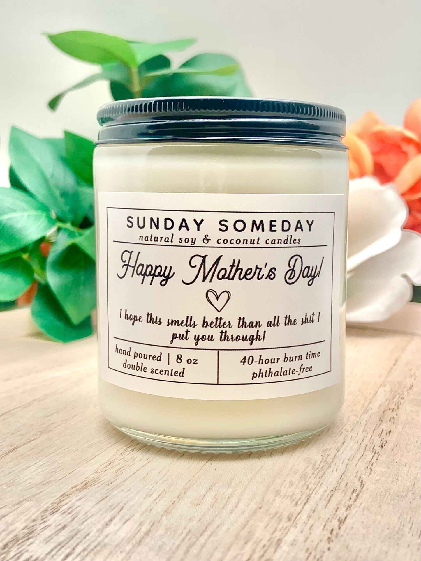 I Hope This Smells Better Than All the Shit I Put You Through | Mother's Day Candle | 25+ Scents | SUNDAY SOMEDAY | Vegan | Non-Toxic | 8 oz