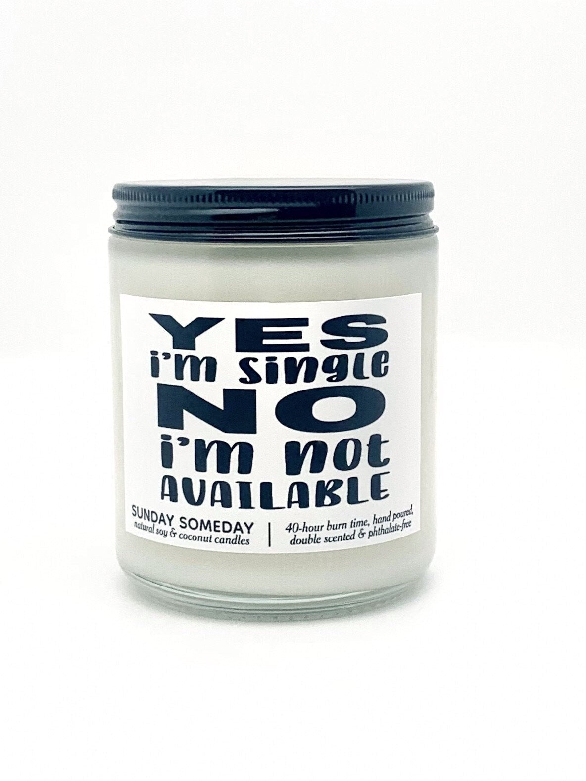 Yes I'm Single No I'm Not Available candle | Anti - Valentine's Day Gifts | 50+ Scents | Vegan | SUNDAY SOMEDAY | Soy & Coconut Wax | 8oz