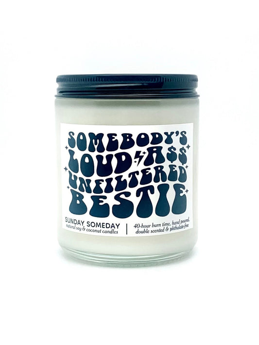 Somebody's Loud Ass Unfiltered Bestie candle | Galentine's Day | Friends | 50+ Scents | Vegan | SUNDAY SOMEDAY | Coconut Soy Wax | 4 sizes
