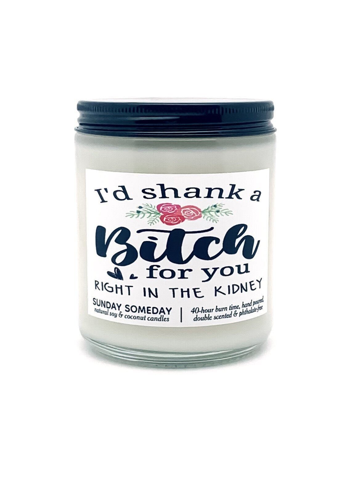 I'd Shank a Bitch for You candle | Galentine's Day | Valentine's Day Gifts | Friends | 50+ Scents | SUNDAY SOMEDAY | Soy & Coconut Wax | 8oz