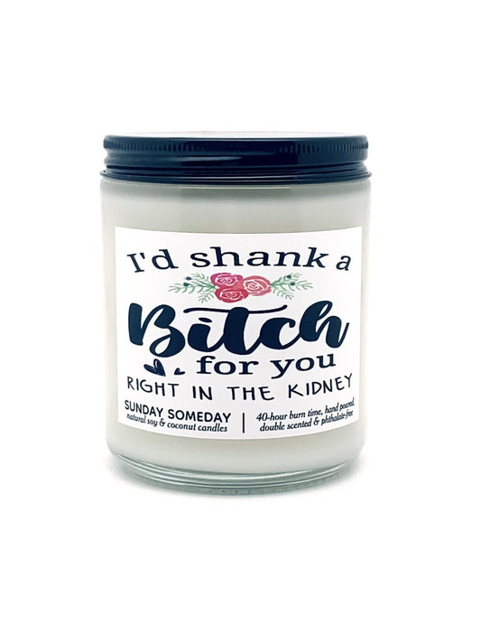 I'd Shank a Bitch for You candle | Galentine's Day | Valentine's Day Gifts | Friends | 50+ Scents | SUNDAY SOMEDAY | Soy & Coconut Wax | 8oz