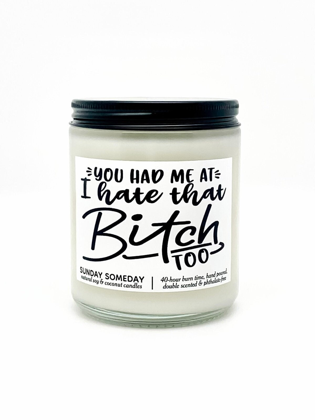 You Had Me at I Hate That Bitch Too candle | Galentine's Day | Valentine's | Friends | 50+ Scents | SUNDAY SOMEDAY | Soy & Coconut Wax | 8oz