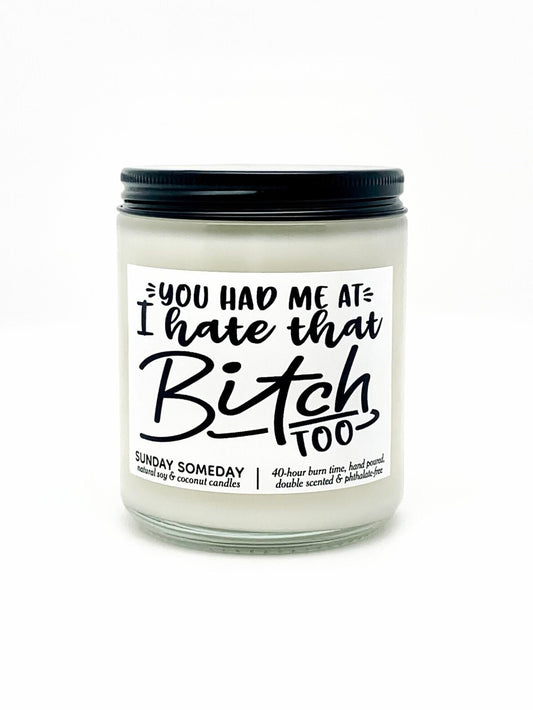 You Had Me at I Hate That Bitch Too candle | Galentine's Day | Valentine's | Friends | 50+ Scents | SUNDAY SOMEDAY | Soy & Coconut Wax | 8oz