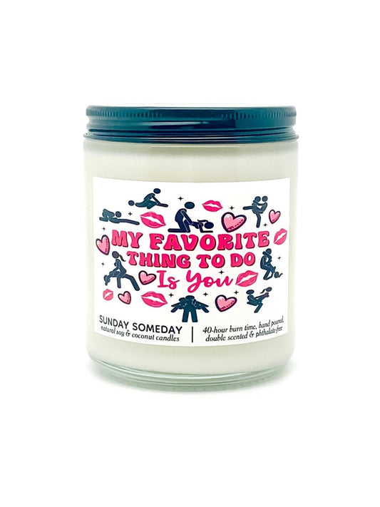 My Favorite Thing to Do is You candle | Sexy NSFW Romantic Valentine's Day Gift | 50+ Scents | SUNDAY SOMEDAY | Soy & Coconut Wax | 8oz