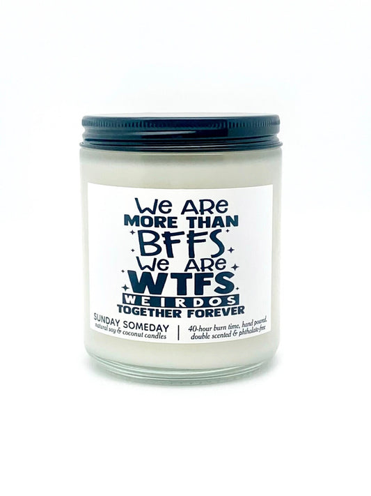 We Are More Than BFFs We Are WTFs Weirdos Together Forever candle | Best Friend Galentine Gift | SUNDAY SOMEDAY | Coconut Soy Wax | 4 sizes