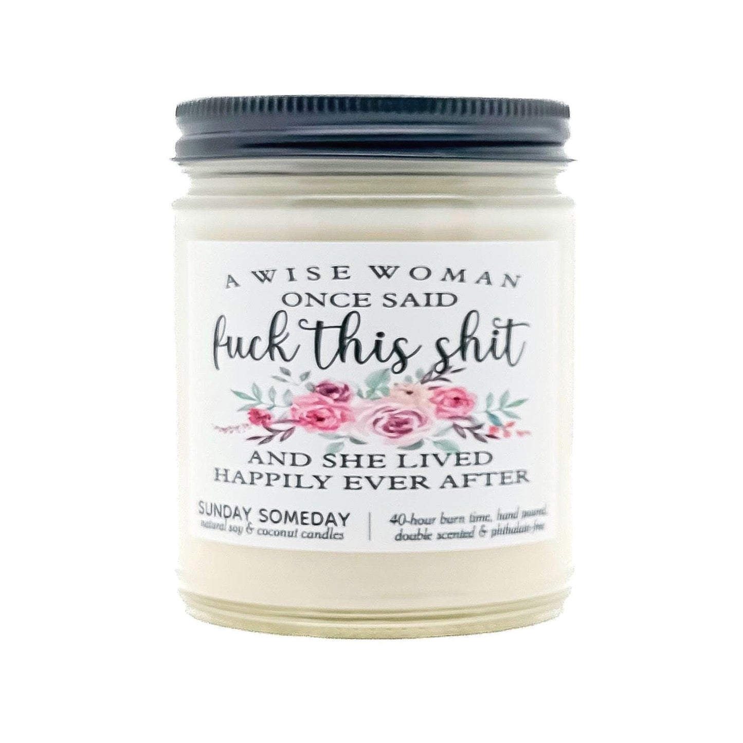 A Wise Woman Once Said Fuck This Shit and She Lived Happily Ever After candle, Funny Gift, Retirement, 50+ Scents, Coconut Soy Wax, 4 sizes